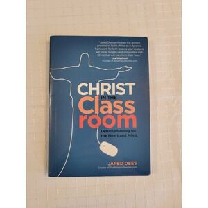 Christ in the Classroom Jared Dees Lesson Planning Heart and Mind Paperback 2018